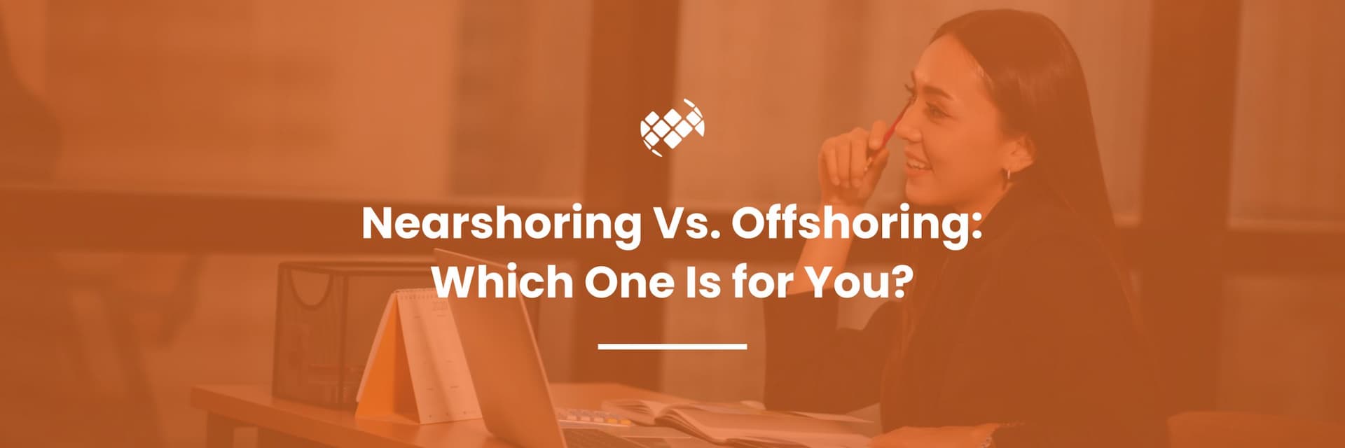 Nearshoring Vs. Offshoring: Which One Is for You?