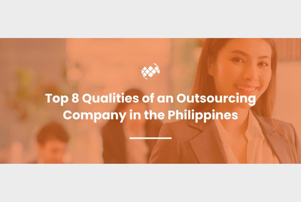 Top 8 Qualities of an Outsourcing Company in the Philippines — Top BPO Solutions | Outsourcing Services In The Philippines