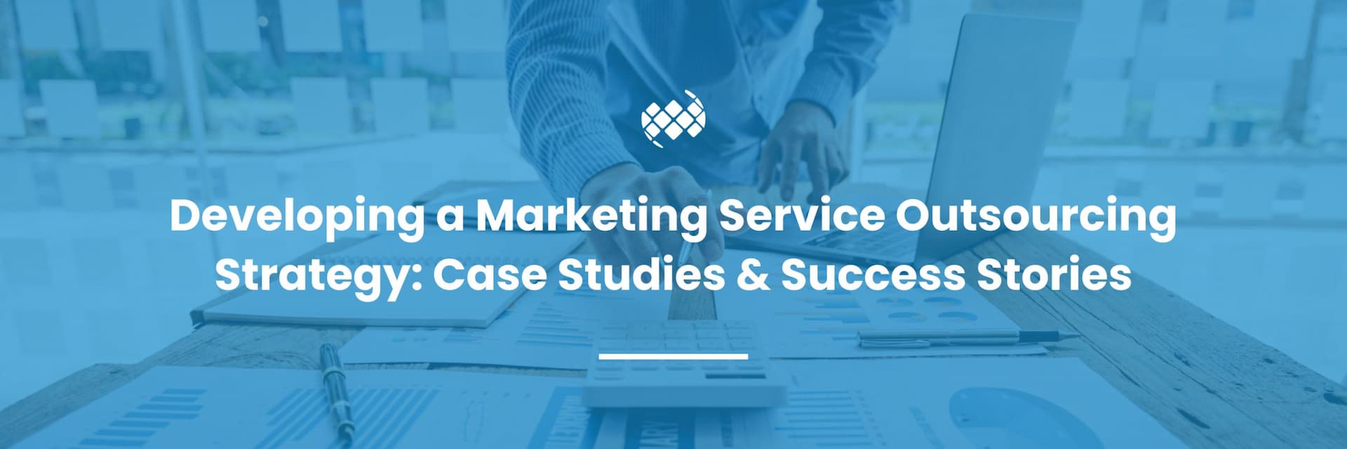 Developing a Marketing Service Outsourcing Strategy: Case Studies & Success Stories