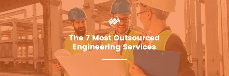 The 7 Most Outsourced Engineering Services