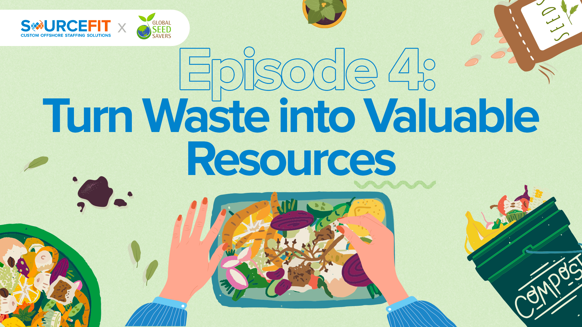 hands sorting food with text 'Episode 4: Turn Waste into Valuable Resources'