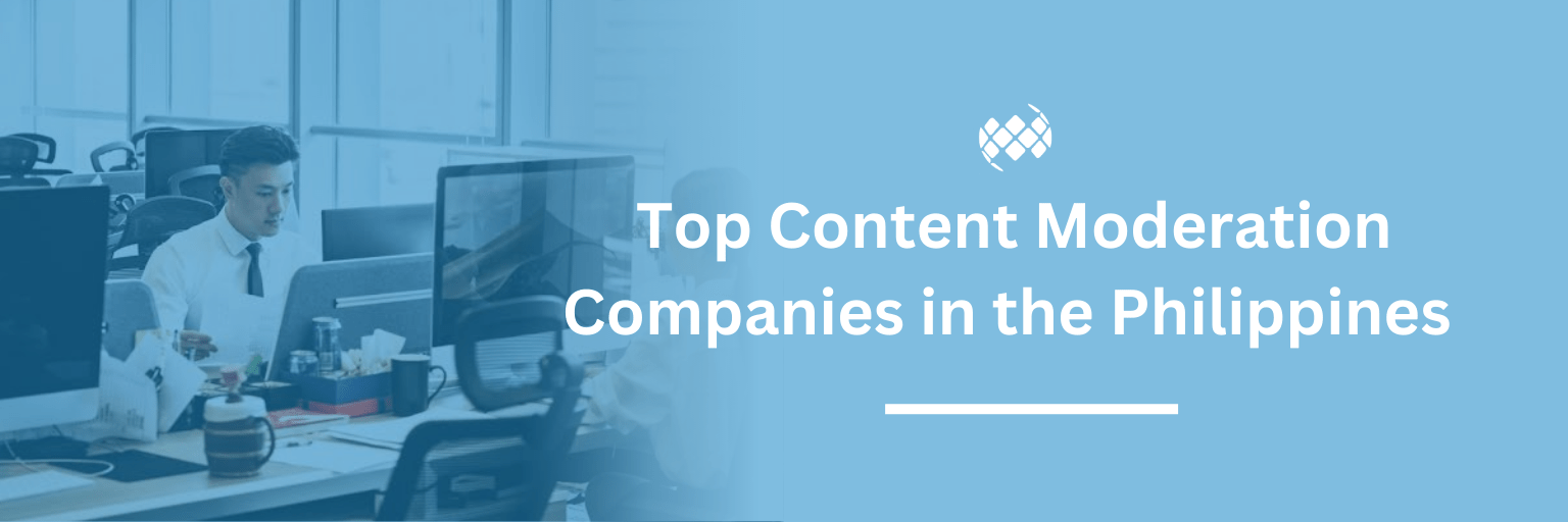 The Top Outsourced Content Moderation Companies in the Philippines