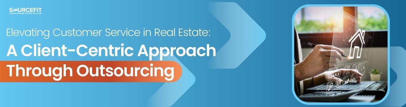Elevating Customer Service in Real Estate_ A Client-Centric Approach Through Outsourcing