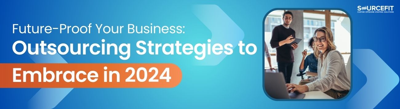 Future-Proof Your Business_ Outsourcing Strategies to Embrace in 2024_1300x354
