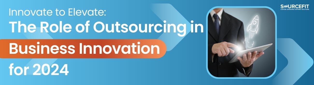 Innovate to Elevate__ The Role of Outsourcing in Business Innovation for 2024_1300x354