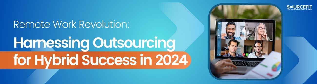 Remote Work Revolution Harnessing Outsourcing for Hybrid Success in 2024