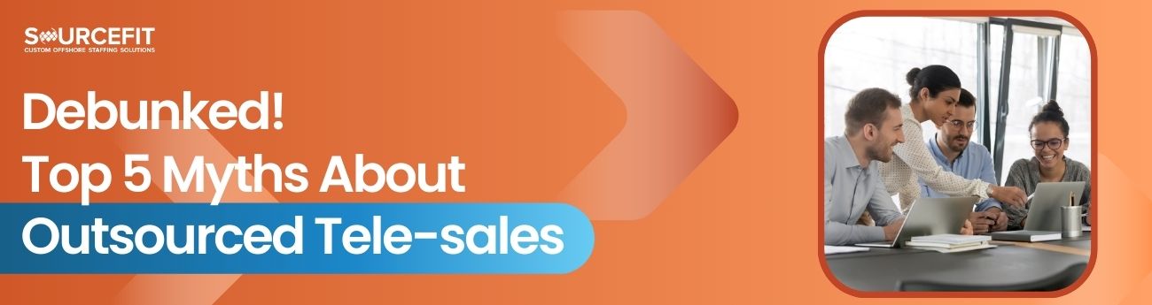 Debunked! Top 5 Myths About Outsourced Tele-sales